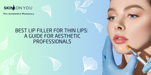 Thin and Small Lips Lip Filler of Choice A Guide for Aesthetic Professionals 1 - Skin on You Which filler is best for thin lips?
