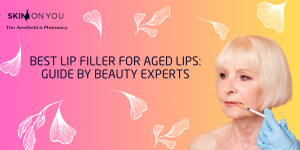Best Lip Filler for Aged Lips